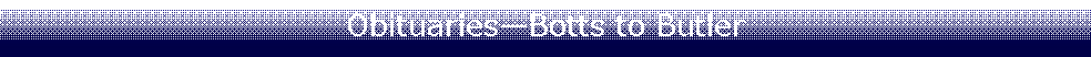 Text Box: ObituariesBotts to Butler